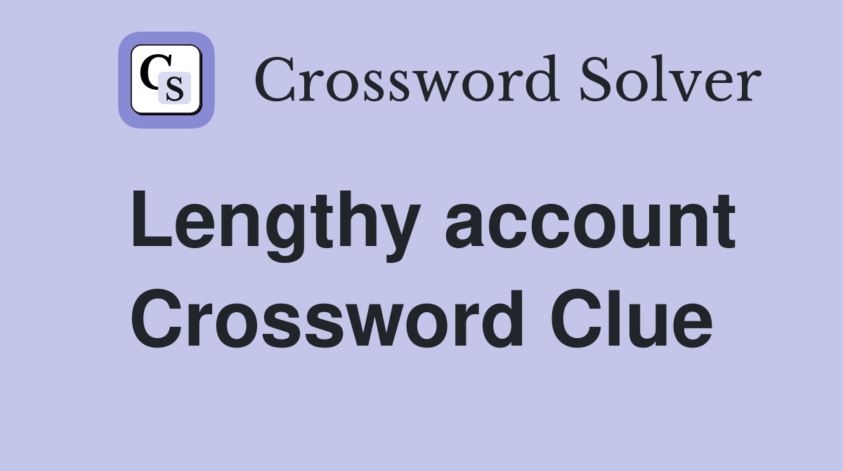 Lengthy account Crossword Clue Answers Crossword Solver